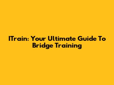 ITrain: Your Ultimate Guide To Bridge Training