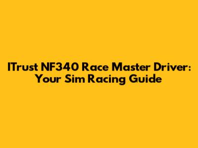 ITrust NF340 Race Master Driver: Your Sim Racing Guide