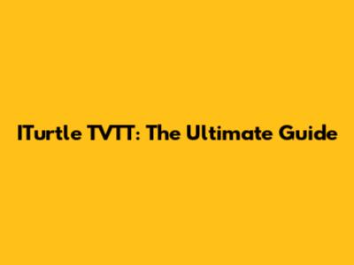 ITurtle TVTT: The Ultimate Guide