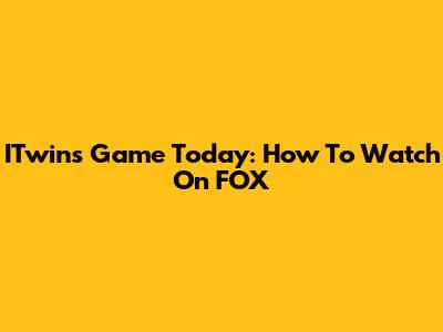 ITwins Game Today: How To Watch On FOX
