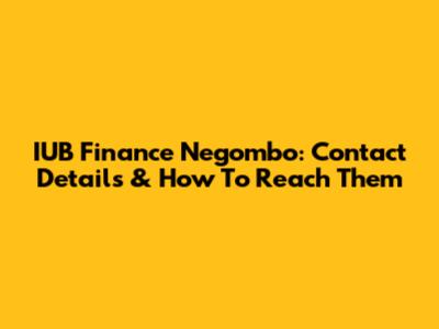 IUB Finance Negombo: Contact Details & How To Reach Them