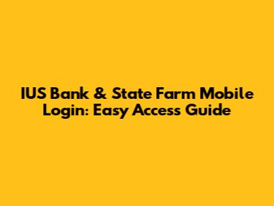IUS Bank & State Farm Mobile Login: Easy Access Guide