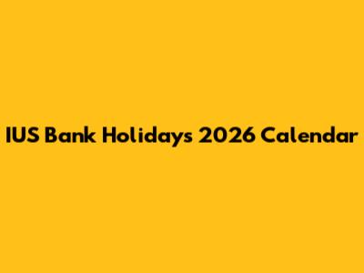 IUS Bank Holidays 2026 Calendar