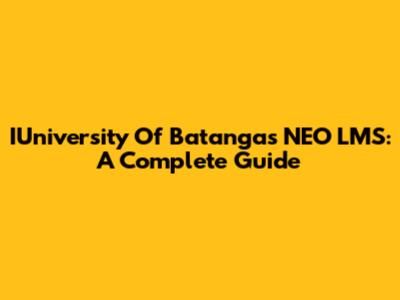 IUniversity Of Batangas NEO LMS: A Complete Guide