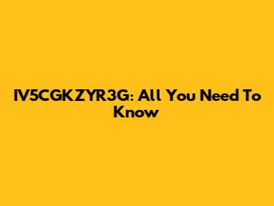 IV5CGKZYR3G: All You Need To Know