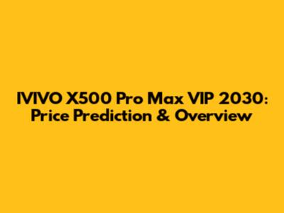 IVIVO X500 Pro Max VIP 2030: Price Prediction & Overview