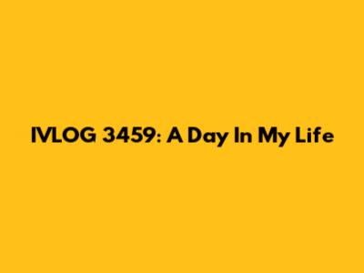 IVLOG 3459: A Day In My Life