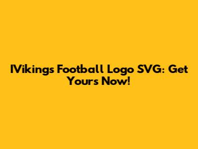 IVikings Football Logo SVG: Get Yours Now!