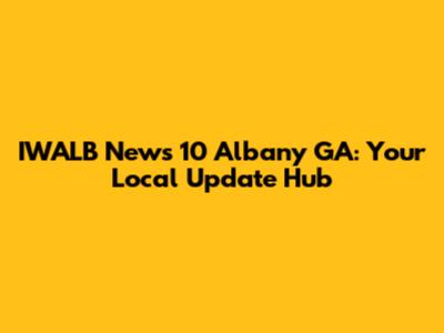 IWALB News 10 Albany GA: Your Local Update Hub