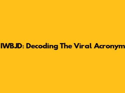 IWBJD: Decoding The Viral Acronym