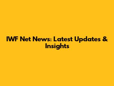 IWF Net News: Latest Updates & Insights