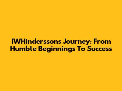 IWHindersson's Journey: From Humble Beginnings To Success