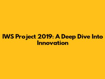 IWS Project 2019: A Deep Dive Into Innovation