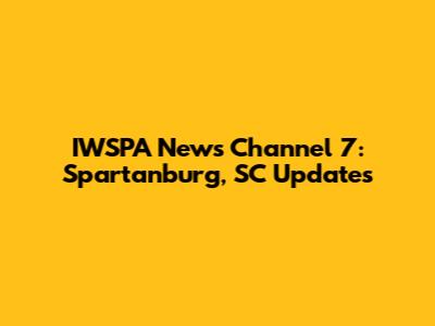 IWSPA News Channel 7: Spartanburg, SC Updates