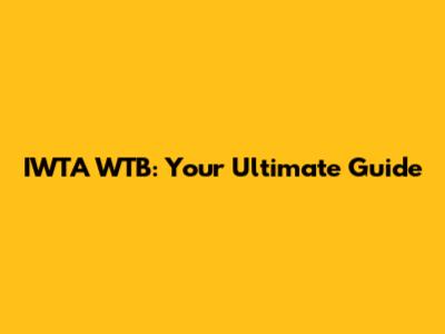IWTA WTB: Your Ultimate Guide