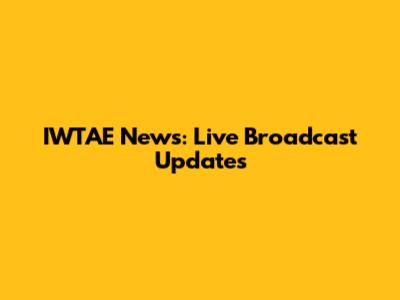 IWTAE News: Live Broadcast Updates
