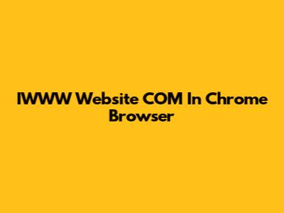 IWWW Website COM In Chrome Browser