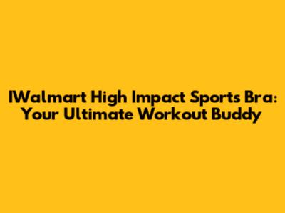 IWalmart High Impact Sports Bra: Your Ultimate Workout Buddy