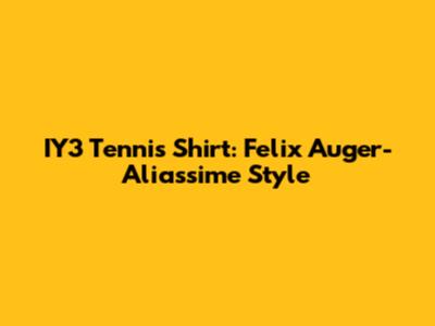 IY3 Tennis Shirt: Felix Auger-Aliassime Style