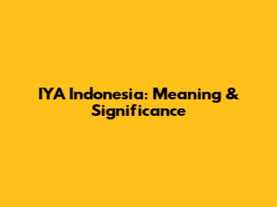 IYA Indonesia: Meaning & Significance
