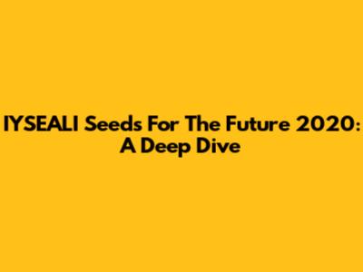 IYSEALI Seeds For The Future 2020: A Deep Dive