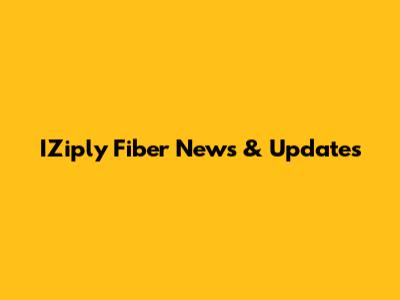 IZiply Fiber News & Updates