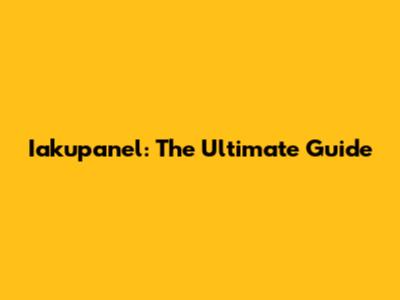 Iakupanel: The Ultimate Guide