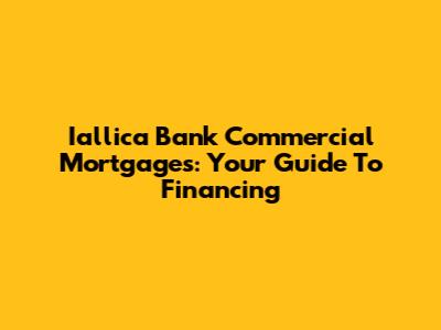 Iallica Bank Commercial Mortgages: Your Guide To Financing