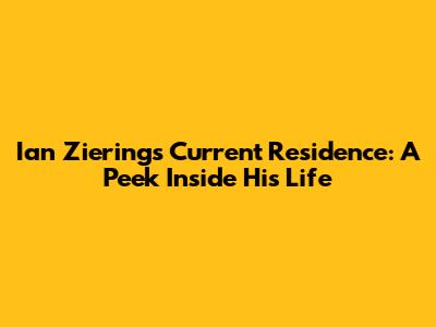 Ian Ziering's Current Residence: A Peek Inside His Life