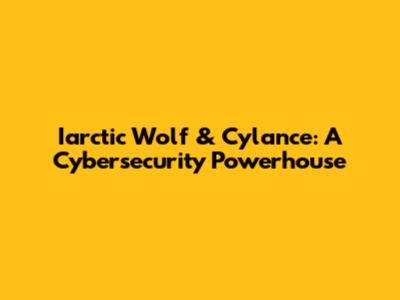 Iarctic Wolf & Cylance: A Cybersecurity Powerhouse