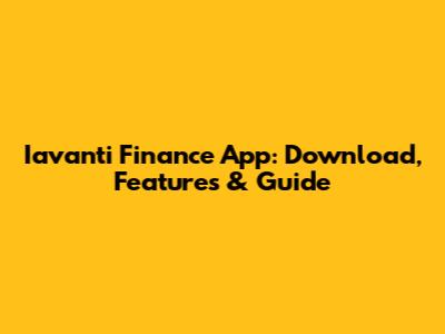 Iavanti Finance App: Download, Features & Guide
