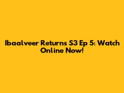 Ibaalveer Returns S3 Ep 5: Watch Online Now!