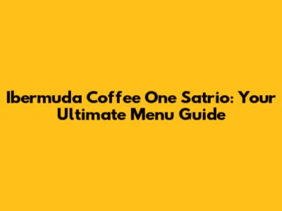 Ibermuda Coffee One Satrio: Your Ultimate Menu Guide