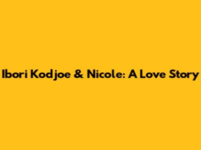 Ibori Kodjoe & Nicole: A Love Story