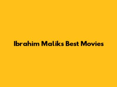 Ibrahim Malik's Best Movies