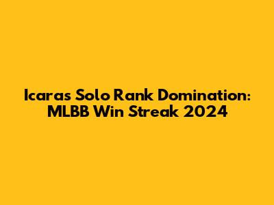 Icara's Solo Rank Domination: MLBB Win Streak 2024