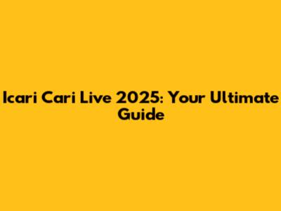 Icari Cari Live 2025: Your Ultimate Guide