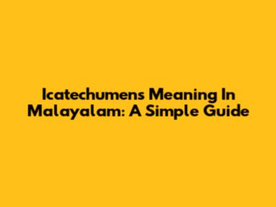 Icatechumens Meaning In Malayalam: A Simple Guide