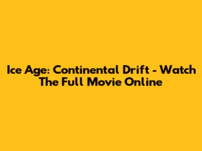 Ice Age: Continental Drift - Watch The Full Movie Online