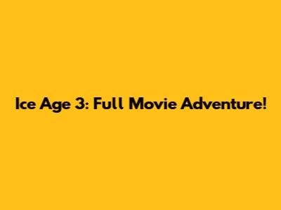 Ice Age 3: Full Movie Adventure!
