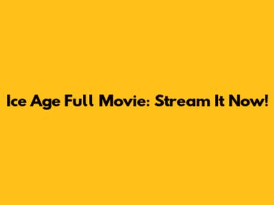 Ice Age Full Movie: Stream It Now!