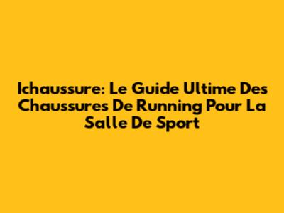 Ichaussure: Le Guide Ultime Des Chaussures De Running Pour La Salle De Sport