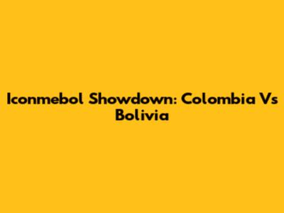 Iconmebol Showdown: Colombia Vs Bolivia