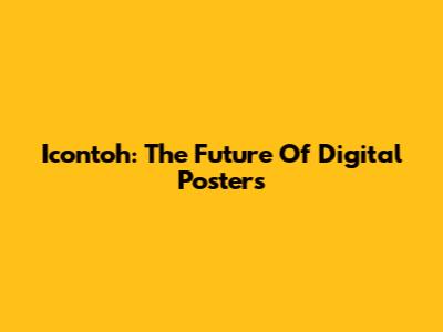 Icontoh: The Future Of Digital Posters