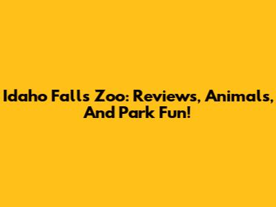 Idaho Falls Zoo: Reviews, Animals, And Park Fun!