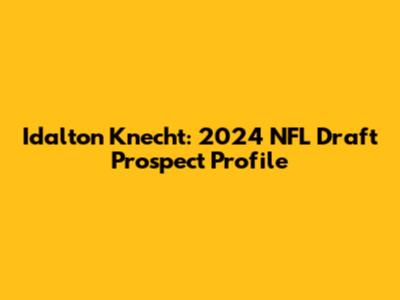Idalton Knecht: 2024 NFL Draft Prospect Profile