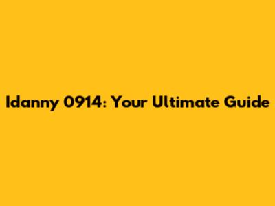 Idanny 0914: Your Ultimate Guide