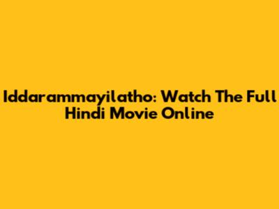 Iddarammayilatho: Watch The Full Hindi Movie Online