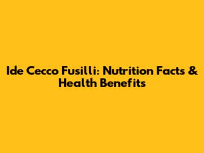 Ide Cecco Fusilli: Nutrition Facts & Health Benefits