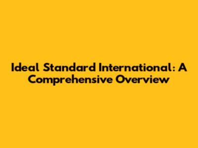 Ideal Standard International: A Comprehensive Overview